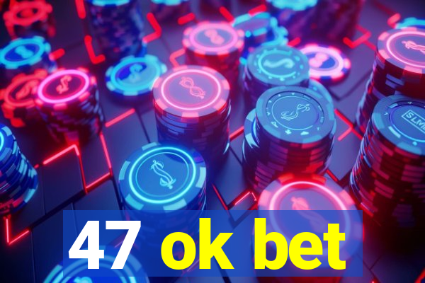 47 ok bet